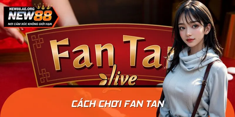 Bật Mí Cách Chơi Fan Tan Online Chuẩn Xác Dễ Thắng Nhất