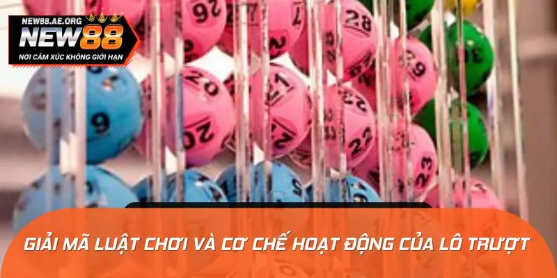 Giải mã luật chơi và cơ chế hoạt động của lô trượt