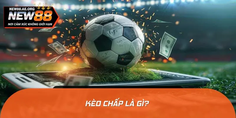 Tìm hiểu tổng quan về kèo chấp bóng đá