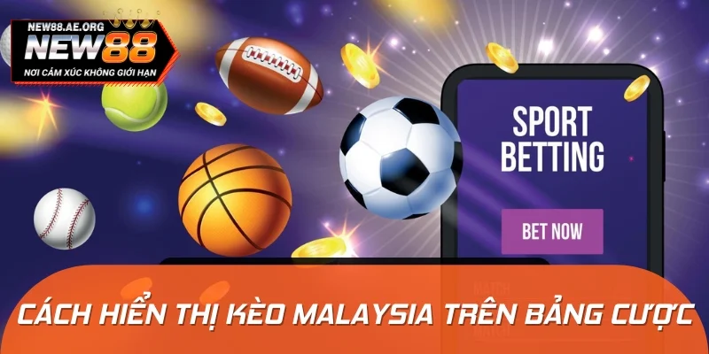 Kèo Malaysia có cách hiển thị đặc trưng