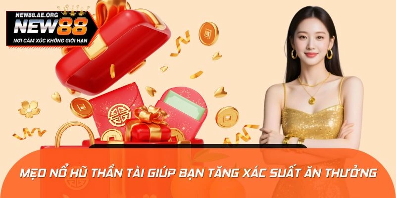Mẹo nổ hũ Thần Tài giúp bạn tăng xác suất ăn thưởng