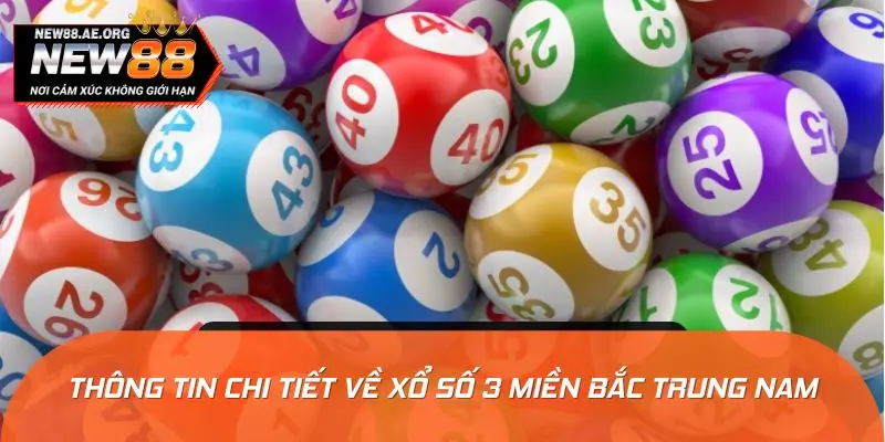 Thông tin khái quát về xổ số 3 miền Bắc Trung Nam
