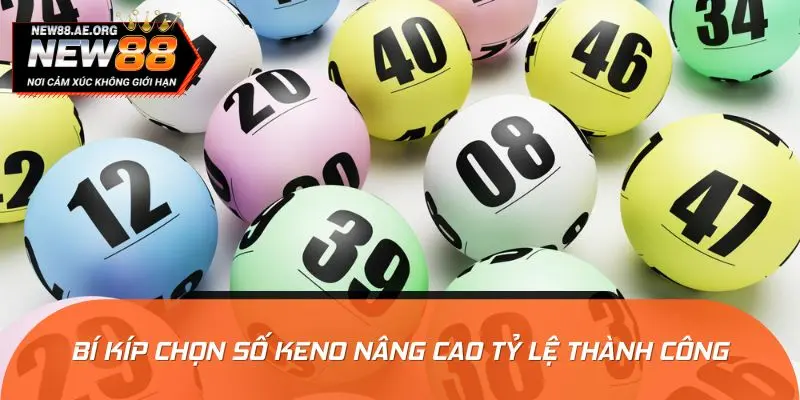 Bí kíp chọn số Keno thông minh nâng cao tỷ lệ thành công