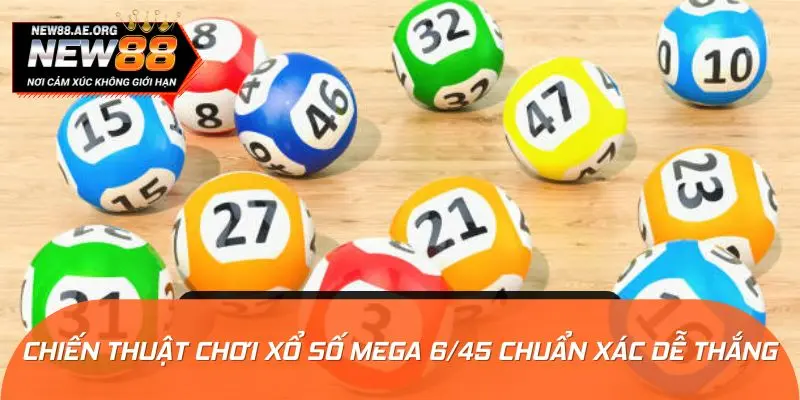 Gợi ý chiến thuật chơi xổ số Mega 6/45 chuẩn xác dễ thắng